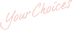 Your Choices