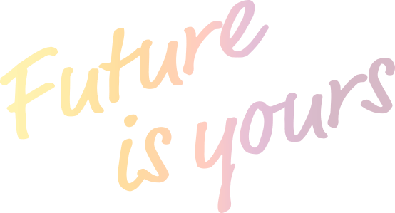 Future is yours
